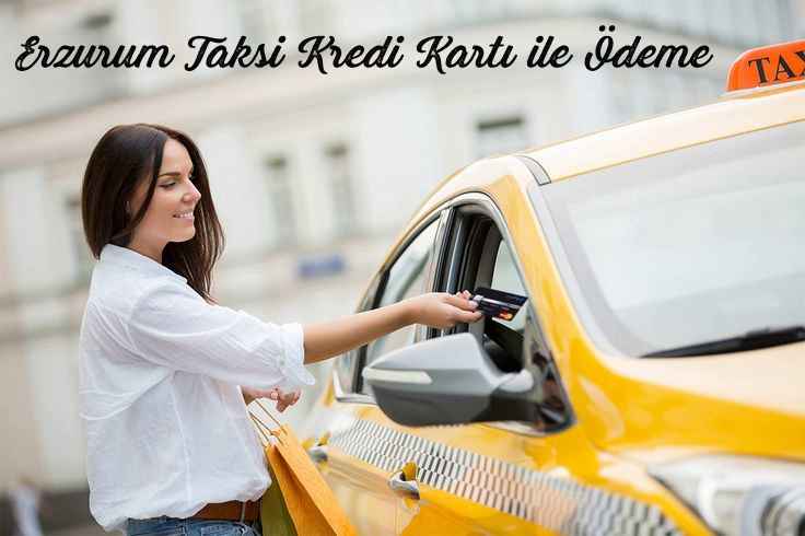 Erzurum Taksi Kredi Kartı ile Ödeme İmkanı